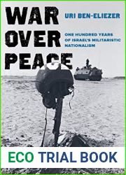 War over Peace: One Hundred Years of Israel|s Militaristic Nationalism by Uri Ben-Eliezer, University of California Press