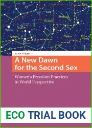 A New Dawn for the Second Sex: Women|s Freedom Practices in World Perspective