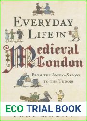 Everyday Life in Medieval London: From the Anglo-Saxons to the Tudors