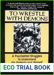 To Wrestle With Demons: A Psychiatrist Struggles to Understand His Patients and Himself