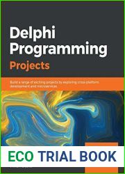 Delphi Programming Projects: Build a range of exciting projects by exploring cross-platform development and microservices