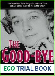 The Good-Bye Door: The Incredible True Story of America|s First Female Serial Killer to Die in the Chair