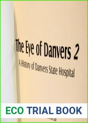 The Eye of Danvers 2: A History of Danvers State Hospital (A History of a Former Massachusetts Asylum)