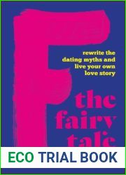 F the Fairy Tale: Rewrite the Dating Myths and Live Your Own Love Story