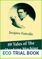 49 Tales of The Thinking Machine (49 detective stories featuring Professor Augustus S. F. X. Van Dusen, also known as and quot;The Thinking Machine and quot;)