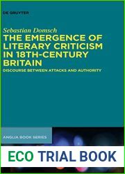 The Emergence of Literary Criticism in 18th-Century Britain: Discourse between Attacks and Authority (Buchreihe der Anglia Anglia Book Series, 47)