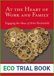 At the Heart of Work and Family: Engaging the Ideas of Arlie Hochschild (Families in Focus)