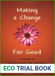 Making a Change for Good: A Guide to Compassionate Self-Discipline