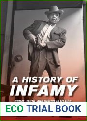 A History of Infamy: Crime, Truth, and Justice in Mexico (Volume 4) (Violence in Latin American History)