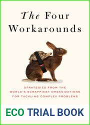 The Four Workarounds: Strategies from the World|s Scrappiest Organizations for Tackling Complex Problems