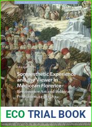 Somaesthetic Experience and the Viewer in Medicean Florence: Renaissance Art and Political Persuasion, 1459-1580 (Visual and Material Culture, 1300-1700, 22)