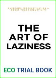 The Art of Laziness: Overcome Procrastination and Improve Your Productivity