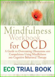 The Mindfulness Workbook for OCD: A Guide to Overcoming Obsessions and Compulsions Using Mindfulness and Cognitive Behavioral Therapy
