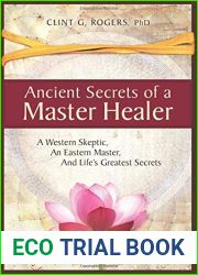 Ancient Secrets of a Master Healer: A Western Skeptic, An Eastern Master, And Life|s Greatest Secrets