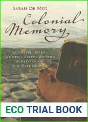 Colonial Memory: Contemporary Women|s Travel Writing in Britain and The Netherlands