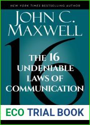 The 16 Undeniable Laws of Communication: Apply Them and Make the Most of Your Message