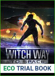Witch Way to Space: A Science Fantasy Action Adventure (Witch Way Chronicles #01)