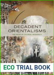 Decadent Orientalisms: The Decay of Colonial Modernity