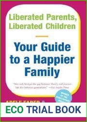 Liberated Parents, Liberated Children: Your Guide to a Happier Family