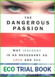 The Dangerous Passion: Why Jealousy Is as Necessary as Love and Sex