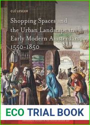Shopping Spaces and the Urban Landscape in Early Modern Amsterdam, 1550-1850