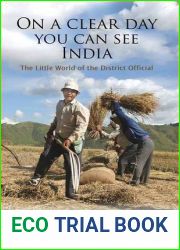 On a Clear Day, You Can See India - The Little World of the District Official in India|s North East