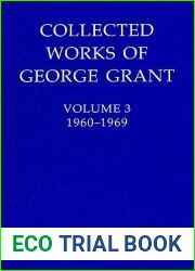 Collected Works of George Grant: Volume 3 (1960-1969)