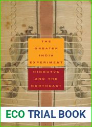 The Greater India Experiment: Hindutva and the Northeast (South Asia in Motion)