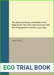 The Battle for Hearts and Minds in the High North: The USIA and American Cold War Propaganda in Sweden, 1952-1969 (New Perspectives on the Cold War) (New Perspectives on the Cold War, 1)