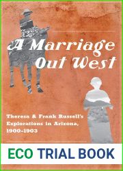 A Marriage Out West: Theresa and Frank Russell|s Explorations in Arizona, 1900-1903
