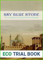 Sky Blue Stone: The Turquoise Trade in World History (Volume 20) (California World History Library)