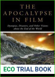 The Apocalypse in Film: Dystopias, Disasters, and Other Visions about the End of the World