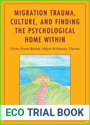 Migration Trauma, Culture, and Finding the Psychological Home Within: Views From British Object Relations Theory
