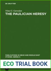 The Paulician Heresy: A Study of the Origin and Development of Paulicianism in Armenia and the Eastern Procinces of the Byzantine Empire (Publications in Near and Middle East Studies. Series a)