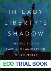 In Lady Liberty|s Shadow: The Politics of Race and Immigration in New Jersey