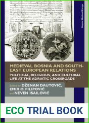 Medieval Bosnia and South-East European Relations: Political, Religious, and Cultural Life at the Adriatic Crossroads (Beyond Medieval Europe)