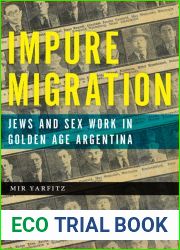 Impure Migration: Jews and Sex Work in Golden Age Argentina (Jewish Cultures of the World)