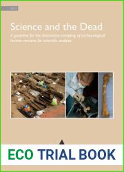Science and the Dead. A guideline for the destructive sampling of archaeological human remains for scientifi c analysis