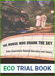 The Horse Who Drank the Sky: Film Experience Beyond Narrative and Theory