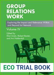 Group Relations Work: Exploring the Impact and Relevance Within and Beyond its Network (The Group Relations Conferences Series)