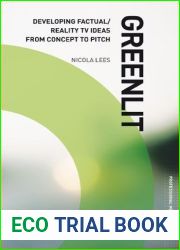 Greenlit: Developing Factual TV Ideas from Concept to Pitch: The Professional Guide to Pitching Factual Shows