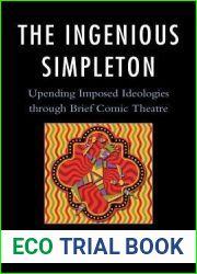 The Ingenious Simpleton: Upending Imposed Ideologies Through Brief Comic Theatre