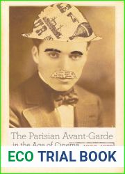 The Parisian Avant-Garde in the Age of Cinema, 1900-1923