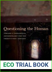 Questioning the Human: Toward a Theological Anthropology for the Twenty-First Century