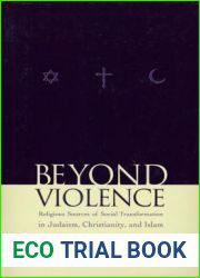 Beyond Violence: Religious Sources of Social Transformation in Judaism, Christianity, and Islam (Abrahamic Dialogues)