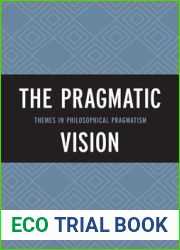 The Pragmatic Vision: Themes in Philosophical Pragmatism