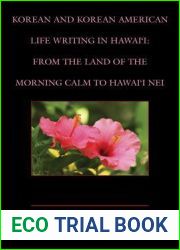 Korean and Korean American Life Writing in Hawai|i: From the Land of the Morning Calm to Hawai|i Nei
