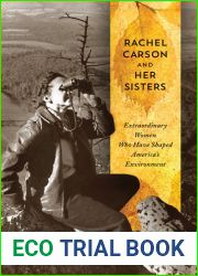 Rachel Carson and Her Sisters: Extraordinary Women Who Have Shaped America|s Environment