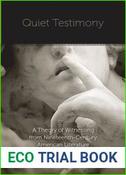 Quiet Testimony: A Theory of Witnessing from Nineteenth-Century American Literature