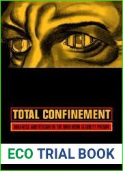Total Confinement: Madness and Reason in the Maximum Security Prison (Volume 7) (California Series in Public Anthropology)